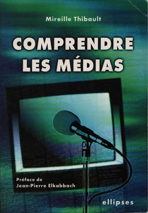 Comprendre les médias - Mireille Thibault