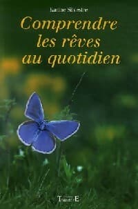 Comprendre les rêves au quotidien - Karine Silvestre