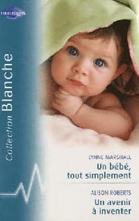 Un bébé tout simplement / Un avenir à inventer - Alison Roberts