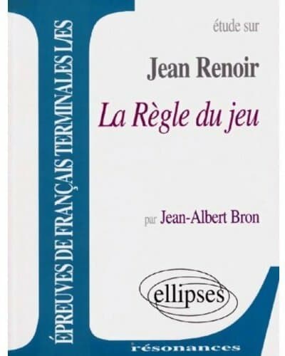 Etude sur Jean Renoir, la règle du jeu - Jean-Albert Bron