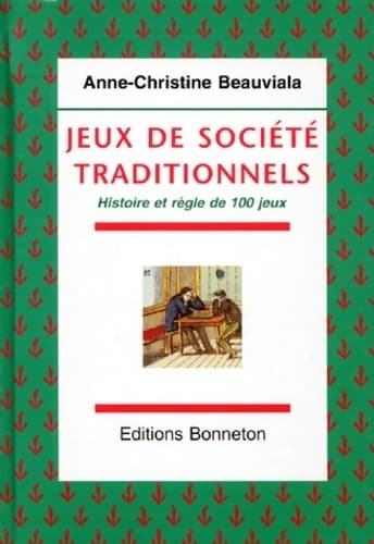 Jeux de société traditionnels. Histoire et règles de 100 jeux - Anne-Christine Beauvalia