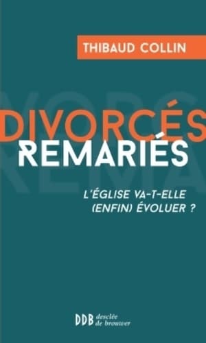 Divorcés, remariés. L'église va-t-elle (enfin) évoluer ? - Thibaud Collin