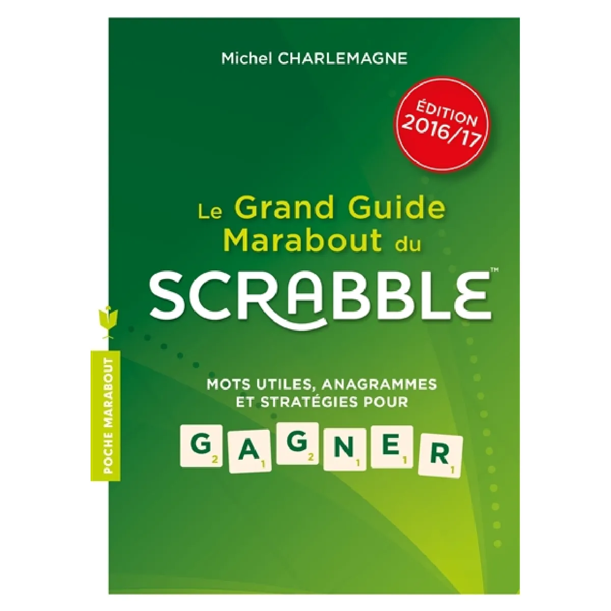 Le grand guide Marabout du Scrabble : mots utiles, anagrammes et stratégies pour gagner