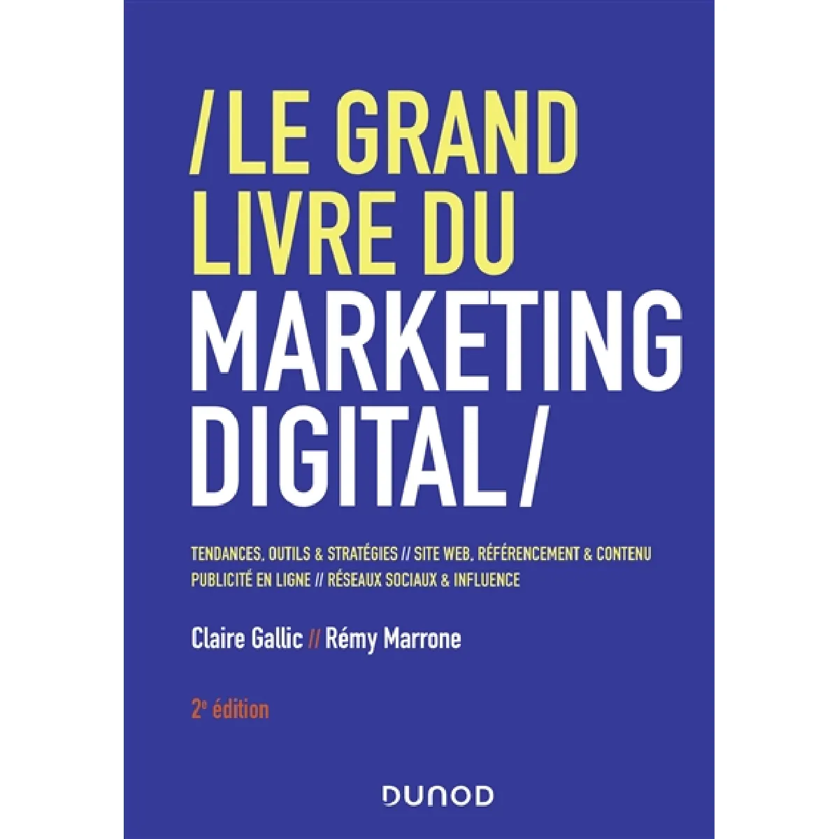 Le grand livre du marketing digital : tendances, outils & stratégies, sites web, référencement & contenu, publicité en ligne, réseaux sociaux & influence